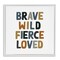 Stupell Industries Brave Wild Fierce Inspirational Framed Giclee Art